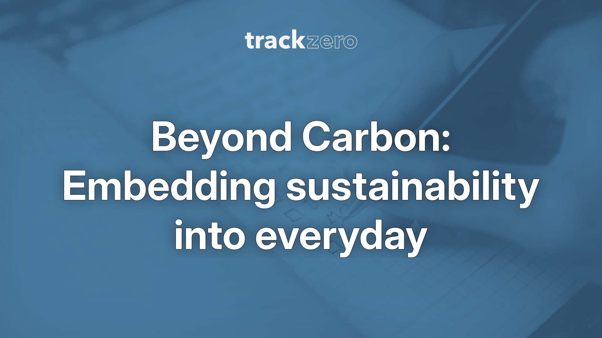 Beyond Carbon: Embedding sustainability into everyday