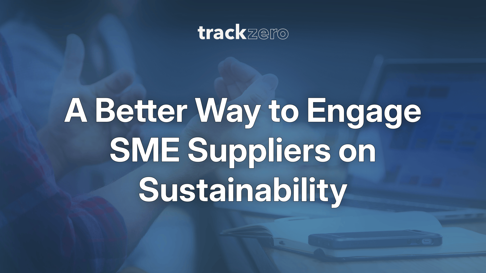 A Better Way to Engage SME Suppliers on Sustainability (Beyond Questionnaires and Toolkits)