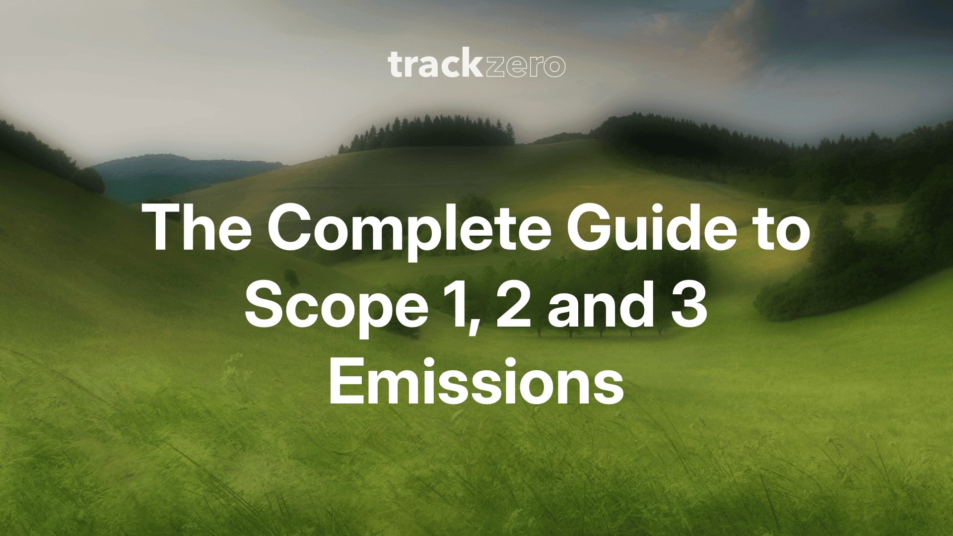 The Complete Guide to Scope 1, 2 and 3 Emissions