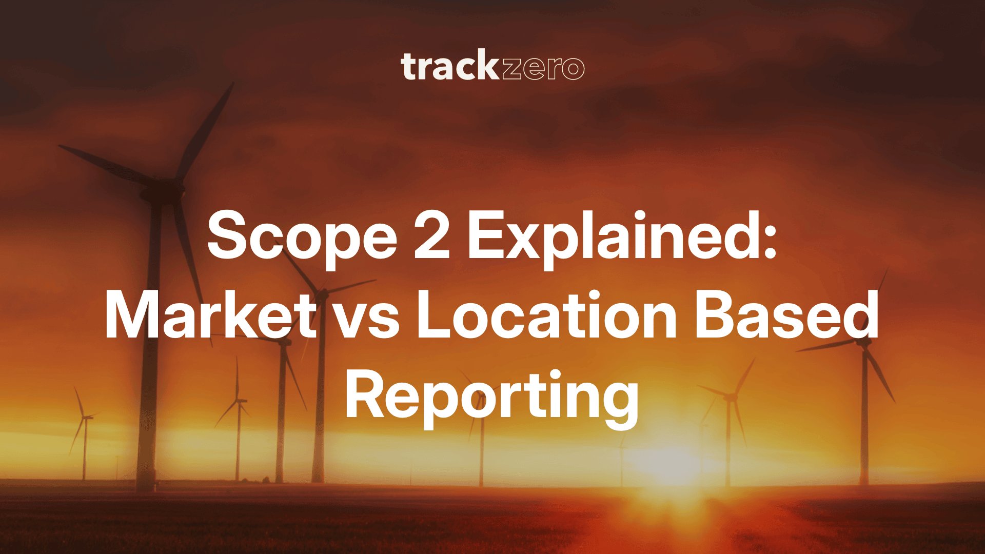 Scope 2 Explained: Market vs Location Based Reporting
