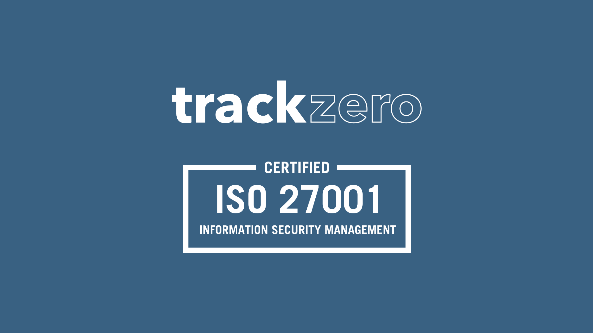 TrackZero Achieves ISO/IEC 27001 Certification